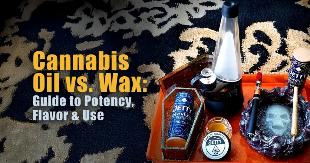 Cannabis consumption setup featuring a vaporizer, dab tool, and Jetty cannabis oil and wax products arranged on a tray, alongside the headline “Cannabis Oil vs. Wax: Guide to Potency, Flavor & Use.”