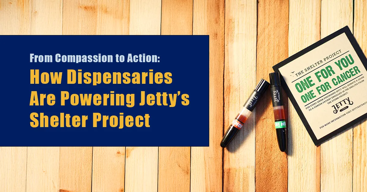Featured blog image with wooden background showing Jetty vape cartridges and a Shelter Project card reading “One for You, One for Cancer,” alongside the headline “From Compassion to Action: How Dispensaries Are Powering Jetty’s Shelter Project.”